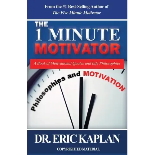 The 1 Minute Motivator: A Book of Motivational Quotes and Life Philosophies