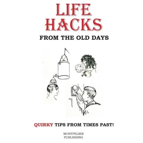 Life Hacks from the Old Days: Quirky Tips from Times Past