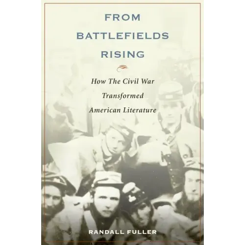 From Battlefields Rising: How the Civil War Transformed American Literature