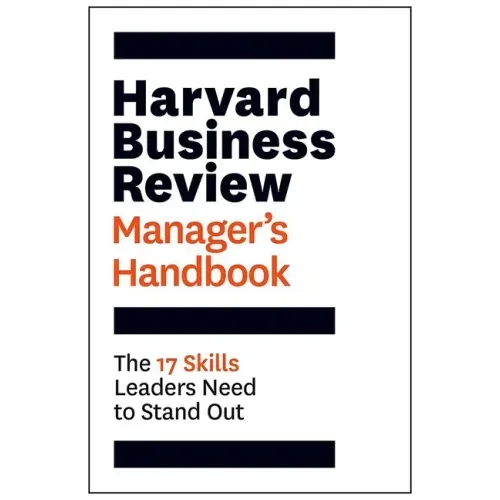 Harvard Business Review Manager's Handbook: The 17 Skills Leaders Need to Stand Out