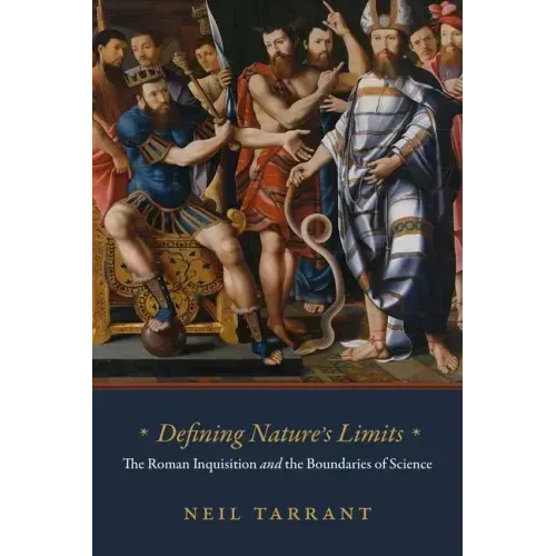 Defining Nature's Limits: The Roman Inquisition and the Boundaries of Science