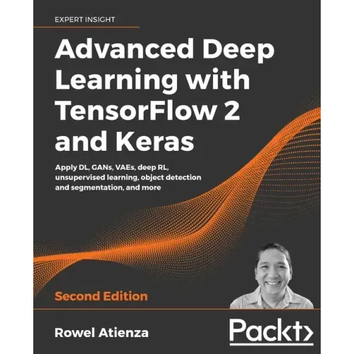 Advanced Deep Learning with TensorFlow 2 and Keras - Second Edition