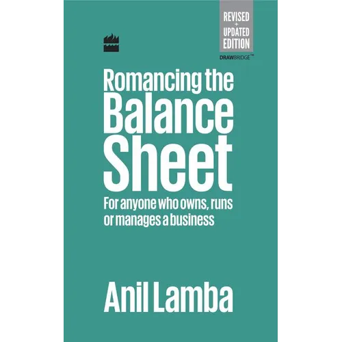 Romancing the Balance Sheet: For Anyone Who Owns, Runs or Manages a Business
