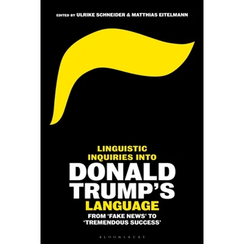 Linguistic Inquiries Into Donald Trump's Language: From 'Fake News' to 'Tremendous Success'