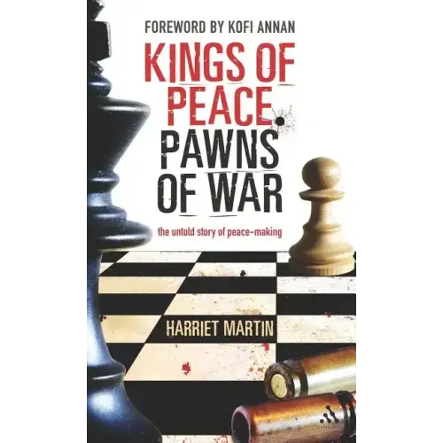Kings of Peace Pawns of War: The Untold Story of Peacemaking