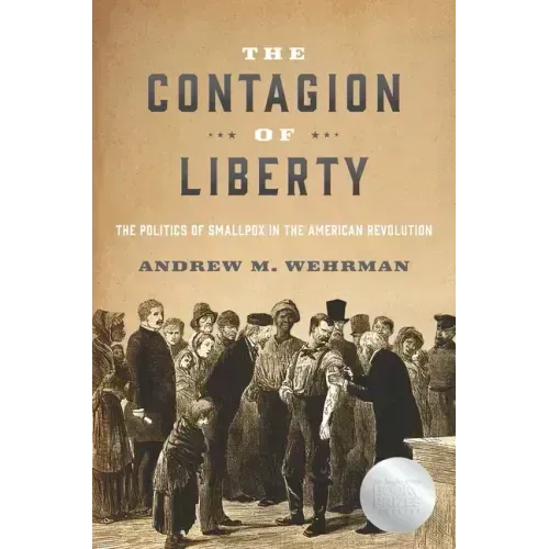 The Contagion of Liberty: The Politics of Smallpox in the American Revolution