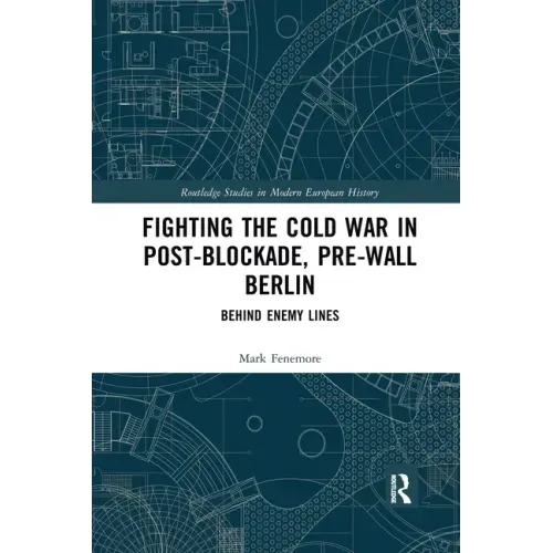 Fighting the Cold War in Post-Blockade, Pre-Wall Berlin: Behind Enemy Lines