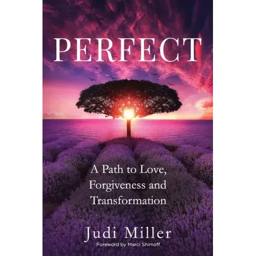 Perfect: A Path to Love, Forgiveness, and Transformation