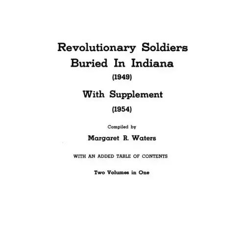 Revolutionary Soldiers Buried in Indiana (1949) with Supplement (1954). Two Volumes in One