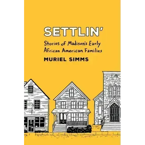 Settlin': Stories of Madison's Early African American Families