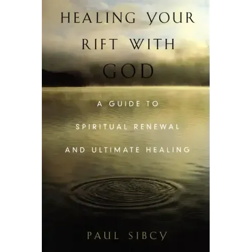 Healing Your Rift with God: A Guide to Spiritual Renewal and Ultimate Healing