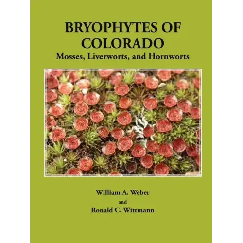 Bryophytes of Colorado: Mosses, Liverworts, and Hornworts