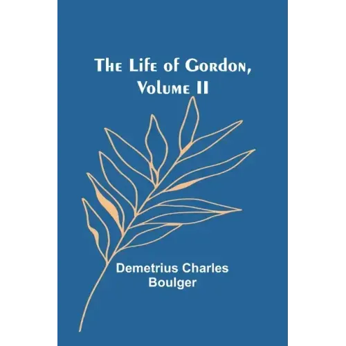 The Life of Gordon, Volume II