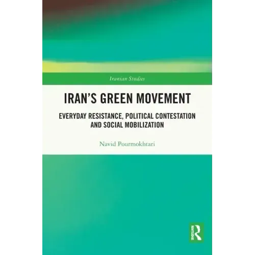 Iran's Green Movement: Everyday Resistance, Political Contestation and Social Mobilization