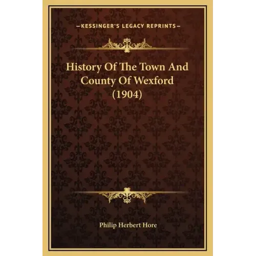 History Of The Town And County Of Wexford (1904)