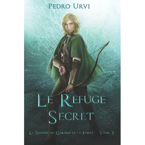 Le refuge secret: (Le Sentier du Gardien de la forêt - Tome 5)