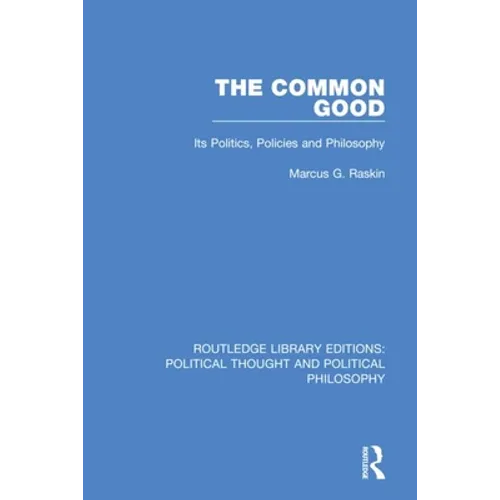 The Common Good: Its Politics, Policies and Philosophy