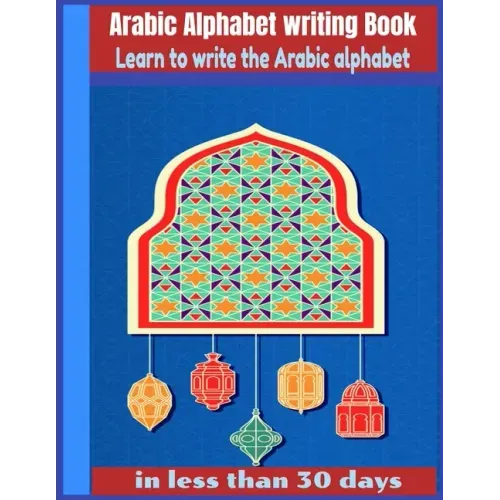 Arabic Alphabet writing Book-Learn to write the Arabic alphabet in less than 30 days: Arabic Alphabet writing Book Gateway to Arabic: Handwriting book