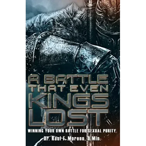 A Battle That Even Kings Lost: Winning Your Own Battle For Sexual Purity