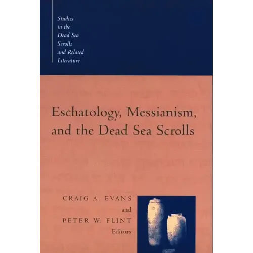 Eschatology, Messianism, and the Dead Sea Scrolls