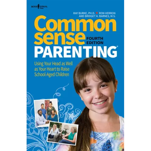 Common Sense Parenting, 4th Edition: Using Your Head as Well as Your Heart to Raise School-Aged Children Volume 1