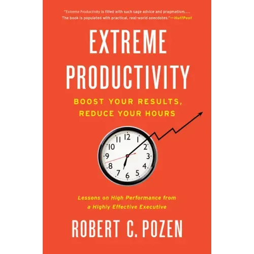 Extreme Productivity: Boost Your Results, Reduce Your Hours