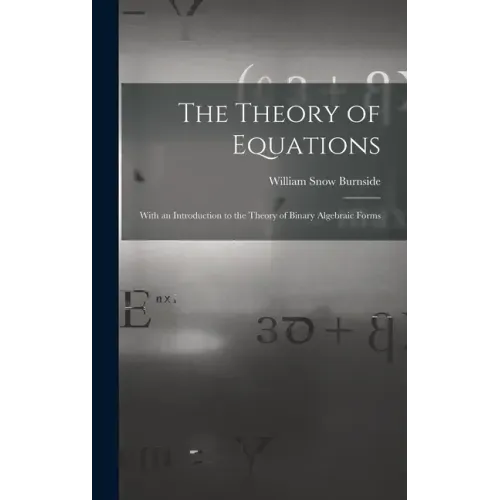 The Theory of Equations: With an Introduction to the Theory of Binary Algebraic Forms