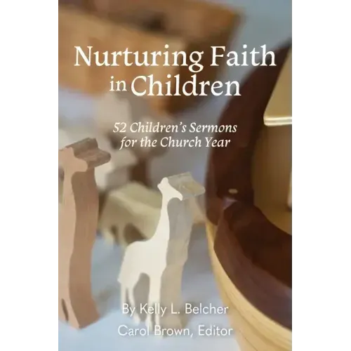 Nurturing Faith in Children: 52 Children's Sermons for the Church Year