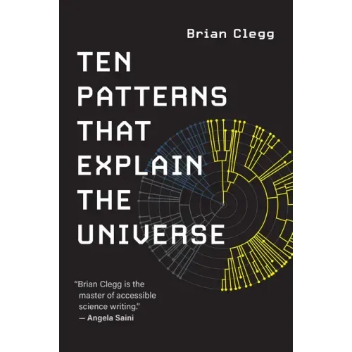 Ten Patterns That Explain the Universe