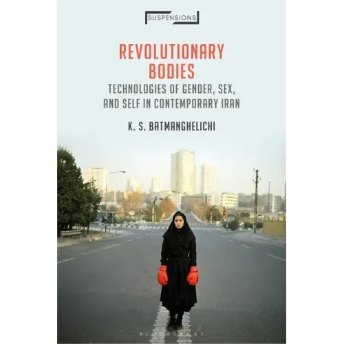 Revolutionary Bodies: Technologies of Gender, Sex, and Self in Contemporary Iran