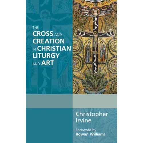 The Cross and Creation in Christian Liturgy and Art