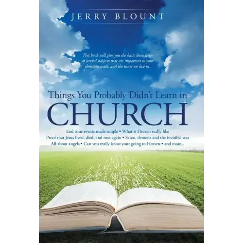 Things You Probably Didn't Learn In Church: End time events made simple What is Heaven really like Proof that Jesus lived, died, and rose again Satan,