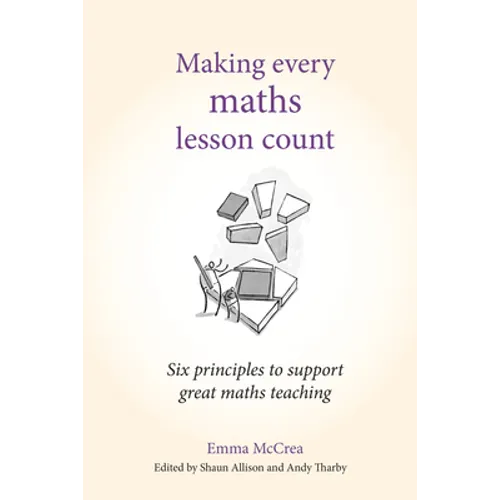 Making Every Maths Lesson Count: Six Principles to Support Great Maths Teaching
