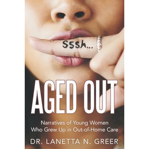 Aged Out: Narratives of Young Women Who Grew up in Out-Of-Home Care