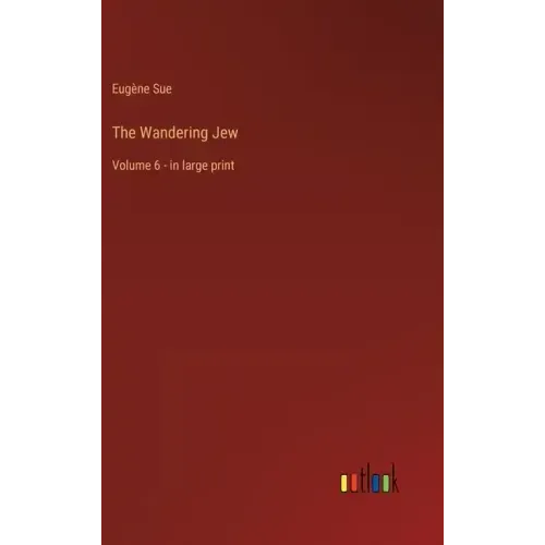 The Wandering Jew: Volume 6 - in large print