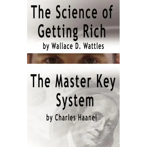 The Science of Getting Rich by Wallace D. Wattles AND The Master Key System by Charles Haanel