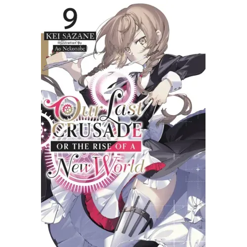 Our Last Crusade or the Rise of a New World, Vol. 9 (Light Novel): Volume 9