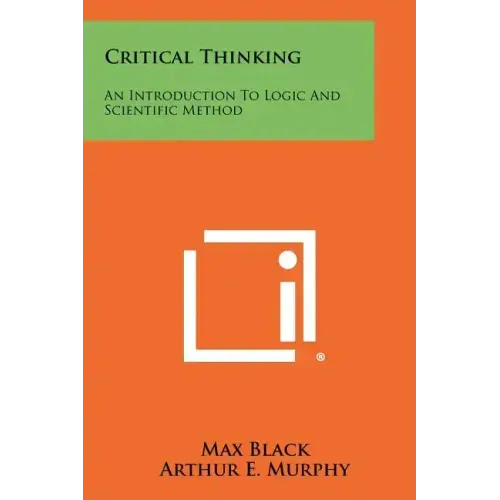 Critical Thinking: An Introduction To Logic And Scientific Method