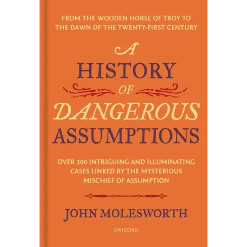 A History of Dangerous Assumptions: From the Wooden Horse of Troy to the Dawn of the Twenty-First Century