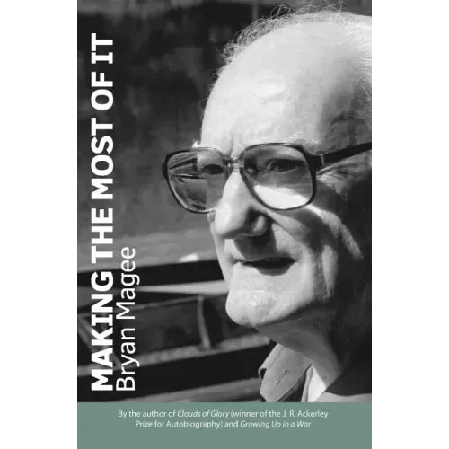 Making the Most of It: By the Author of Clouds of Glory and Winner of the J.R. Ackerley Prize for Autobiography