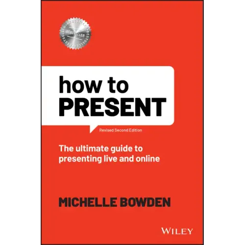 How to Present: The Ultimate Guide to Presenting Live and Online