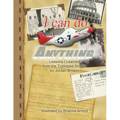 I Can Do Anything: Lessons I Learned from the Tuskegee Airmen