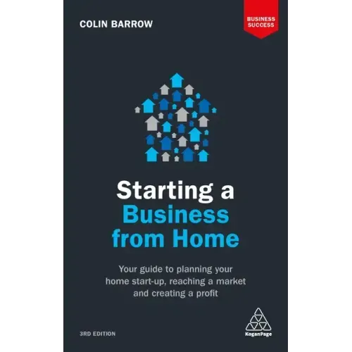 Starting a Business from Home: Your Guide to Planning Your Home Start-Up, Reaching a Market and Creating a Profit