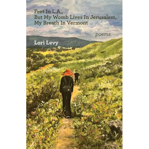Feet In L.A., But My Womb Lives In Jerusalem, My Breath In Vermont