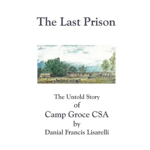 The Last Prison: The Untold Story of Camp Groce CSA