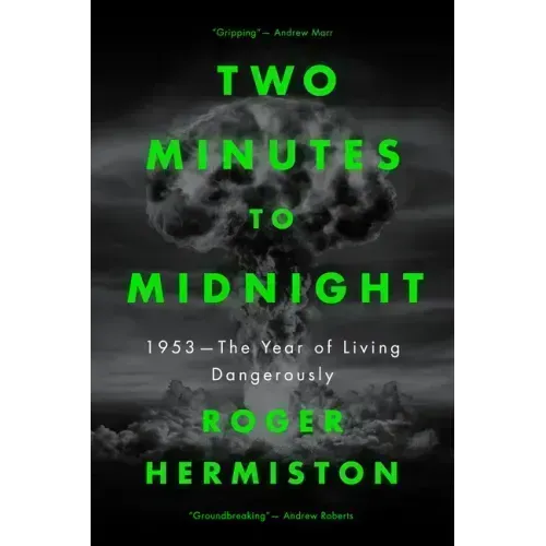 Two Minutes to Midnight: 1953 - The Year of Living Dangerously