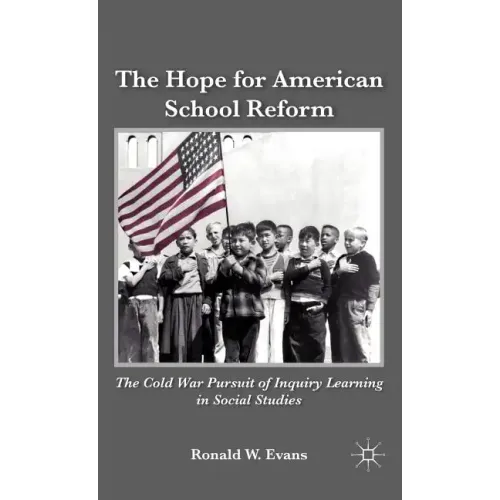 The Hope for American School Reform: The Cold War Pursuit of Inquiry Learning in Social Studies