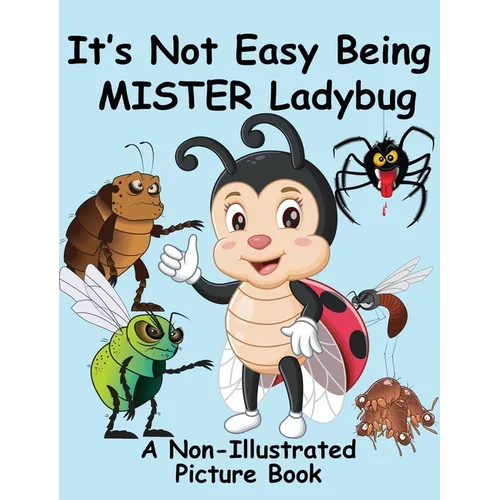 It's Not Easy Being Mister Ladybug: A Non-Illustrated Picture Book
