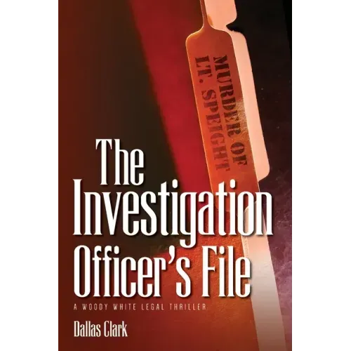 The Investigation Officer's File: A Woody White Legal Thriller