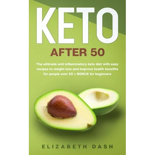 Keto After 50: the ultimate anti inflammatory keto diet with easy recipes to weight loss and improve health benefits for people over
